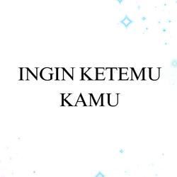 Ingin Ketemu Kamu