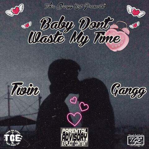 Baby Don’t Waste My Time