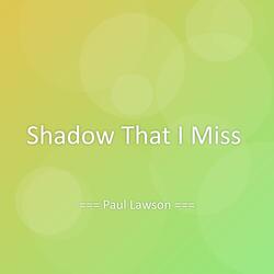 Shadow That I Miss