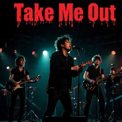 take me out