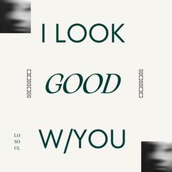 I Look Good W/You