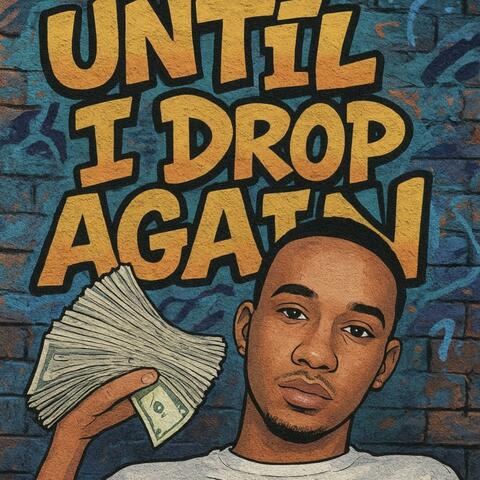 Until I Drop Again