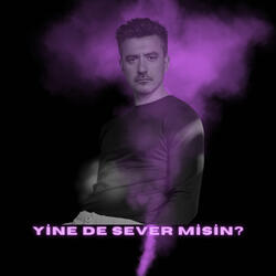 Yine de sever misin?
