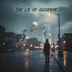 The lie of goodbye