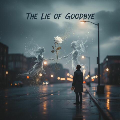 The lie of goodbye