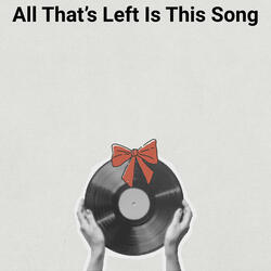 All That's Left Is This Song