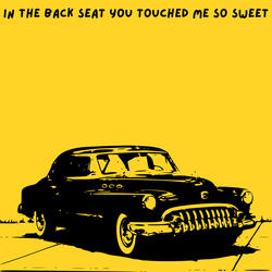 In The Back Seat You Touched Me So Sweet