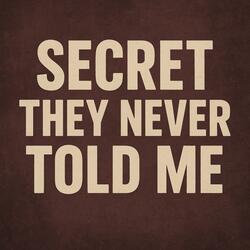 Secret They Never Told Me