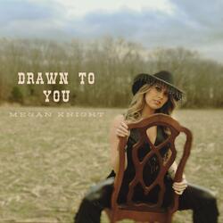 Drawn To You