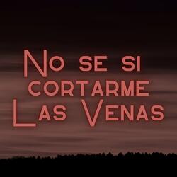 No se si Cortarme las Venas