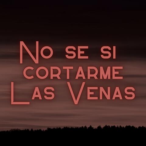 No se si Cortarme las Venas