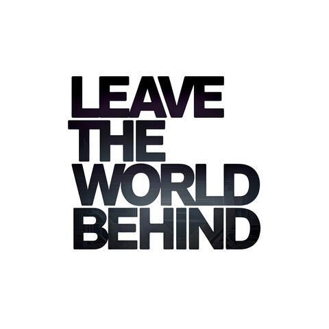 Leave the world behind