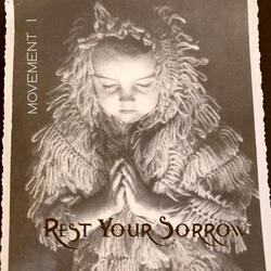 Rest Your Sorrow, Movement 1