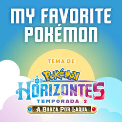 My Favorite Pokémon (Tema da série Pokémon Horizontes Temporada 2)