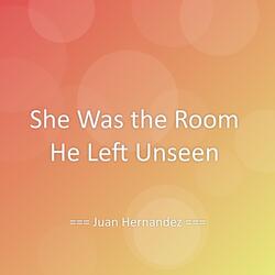 She Was the Room He Left Unseen