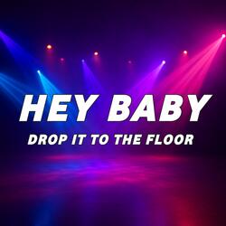 Hey Baby Drop It To The Floor