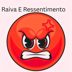 Raiva E Ressentimento