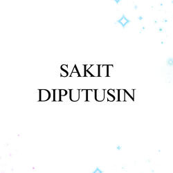 Sakit Diputusin