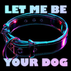 Let Me Be Your Dog