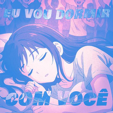 EU VOU DORMIR COM VOCÊ