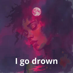I go drown