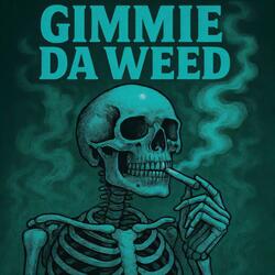 Gimmie Da Weed