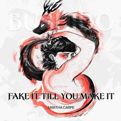 FAKE IT TILL YOU MAKE IT