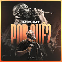 Tá Chorando Por Quê?