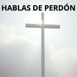 HABLAS DE PERDÓN