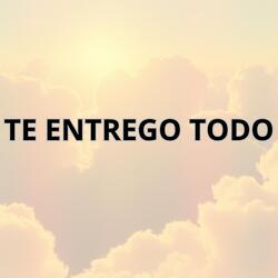TE ENTREGO TODO