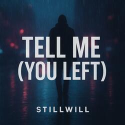 Tell me(You left)