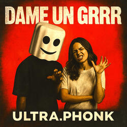DAME UN GRRR ULTRA.PHONK