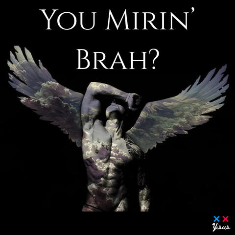 You Mirin' Brah?