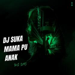 DJ SUKA MAMA PU ANAK