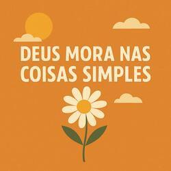 Deus mora nas coisas simples