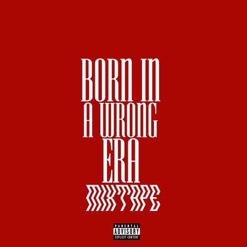 Born In A Wrong Era
