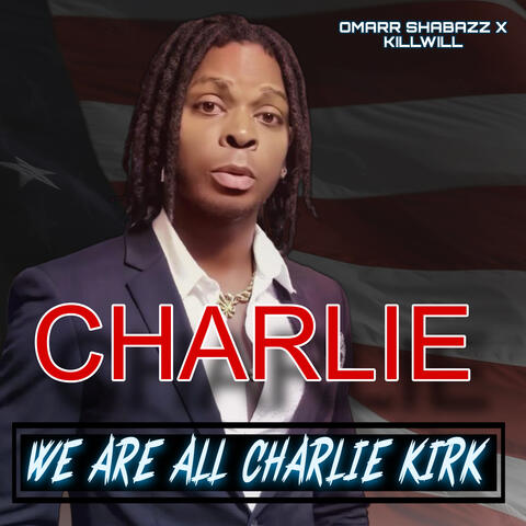 CHARLIE. We Are All Charlie Kirk