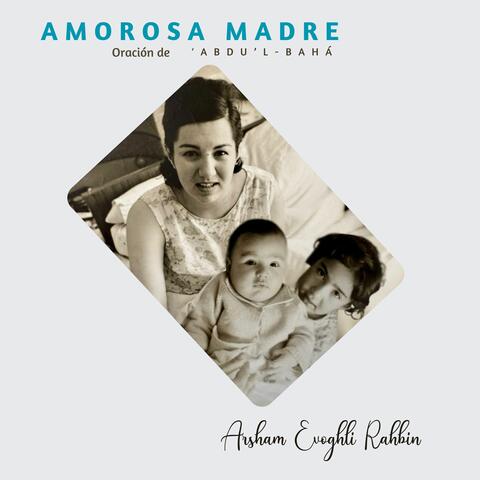 Amorosa Madre "Oración de `Abdu'l-Bahá"