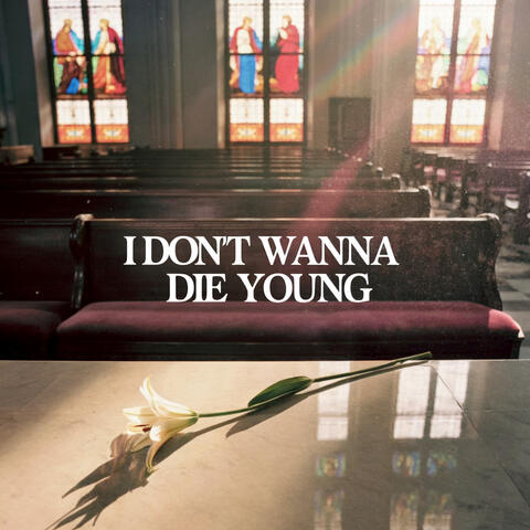 I Don't Wanna Die Young