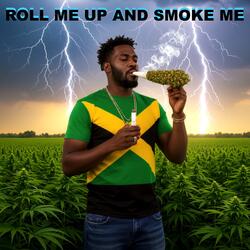Roll Me Up And Smoke Me