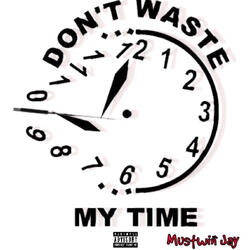 Don’t Waste My Time