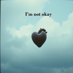 I’m not okay