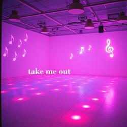 take me out