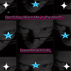 Don't You Want ME in the North