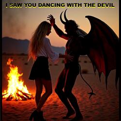 I Saw You Dancing With The Devil