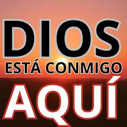 DIOS ESTÁ CONMIGO AQUÍ