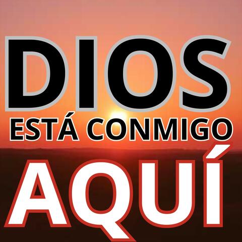 DIOS ESTÁ CONMIGO AQUÍ