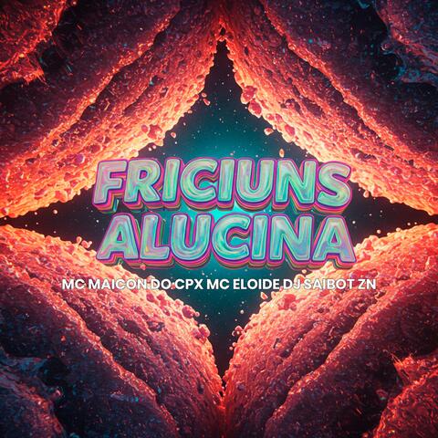 FRICIUNS ALUCINA