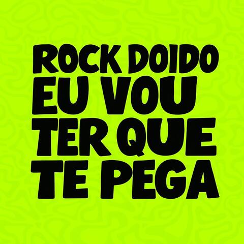 ROCK DOIDO VOU TER QUE TE PEGA