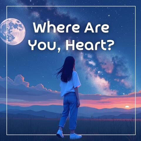 Where Are You, Heart？